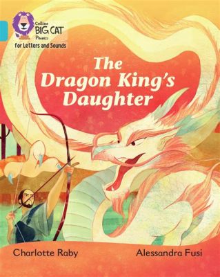  The Dragon King's Daughter! En Sagas Fascinerande Berättelse Om Vännskap, Offrande och Skuld