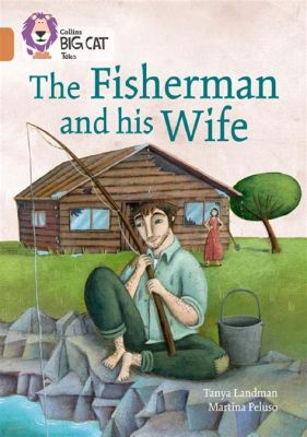 The Fisherman and His Wife - En berättelse om girighet och den sanna lyckan!